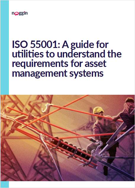 ISO 55001: Guide for Utilities to Understand Asset Management Requirements