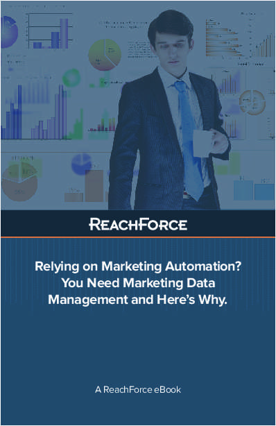 Relying on Marketing Automation? You Need Marketing Data Management and Here's Why.