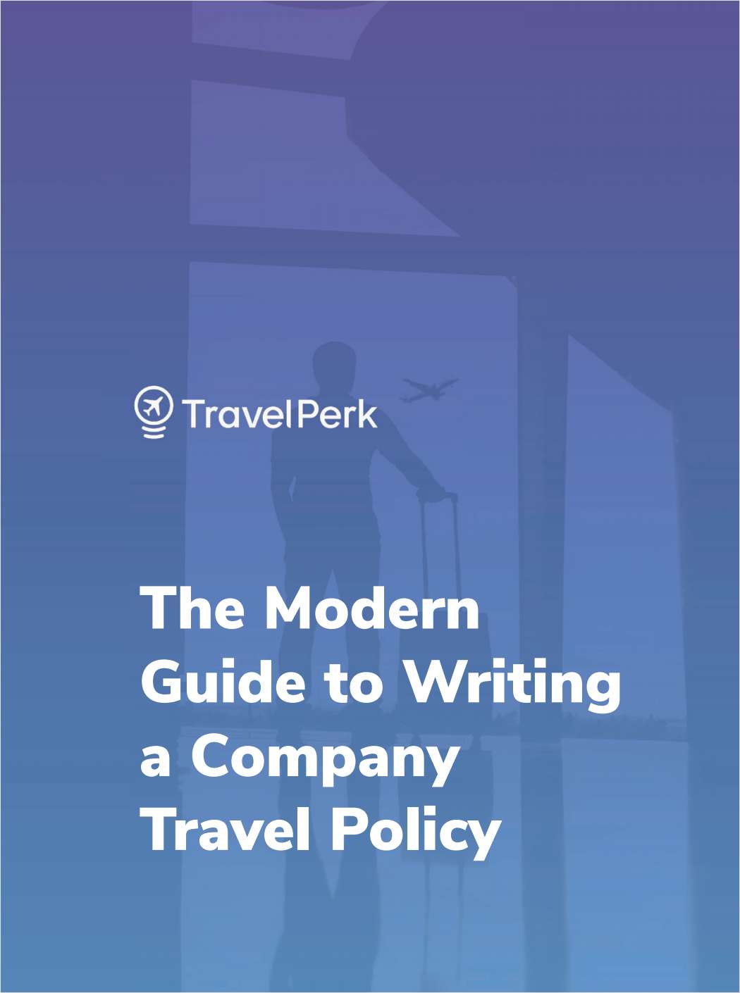 The Modern Guide to Writing a Company Travel Policy