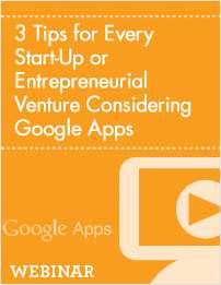 3 Tips for Every Start-Up or Entrepreneurial Venture Considering Google Apps