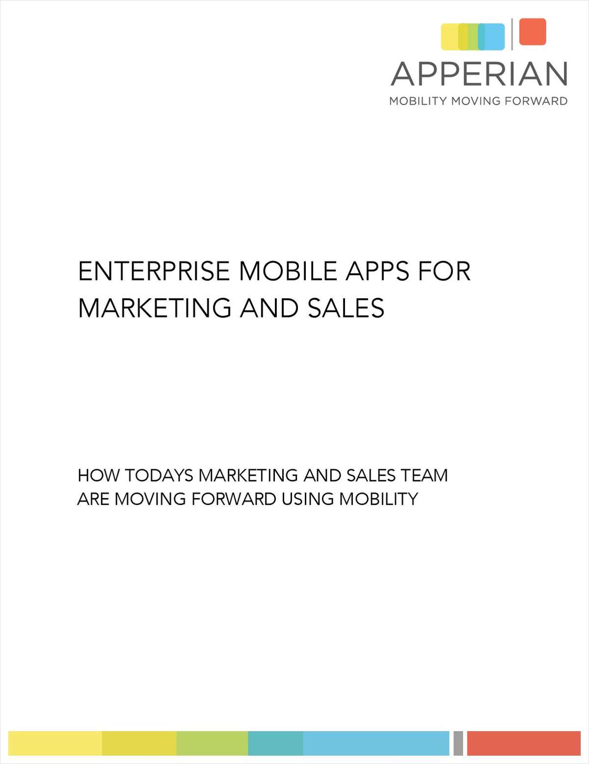 Enterprise Mobile Apps for Marketing and Sales:   How today's sales and marketing teams are moving forward using mobility