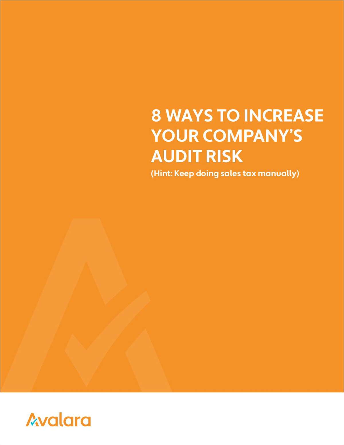 8 Ways to Increase Your Company's Audit Risk.  (Hint: Keep Doing Sales Tax Manually)