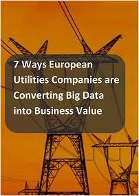 7 Ways European Utilities Companies are Converting Big Data into Business Value