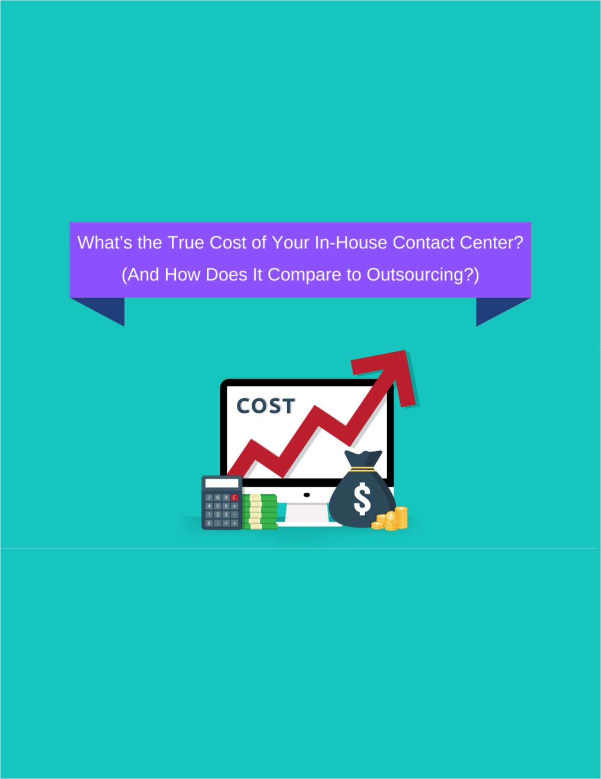 What's the True Cost of Your In-House Contact Center? (And How Does It Compare to Outsourcing?)