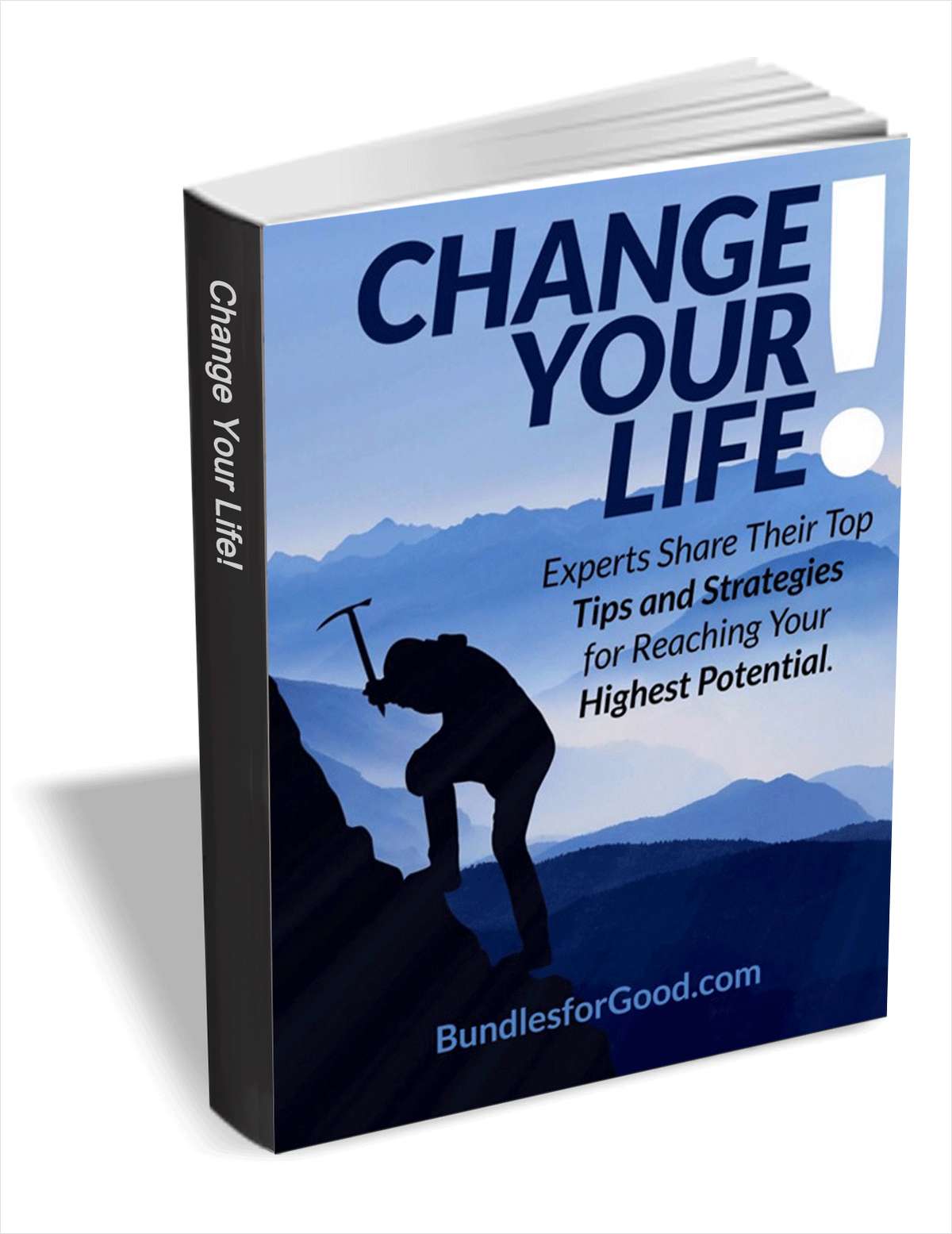 Change Your Life! Experts Share Their Top Tips and Strategies for Reaching Your Highest Potential