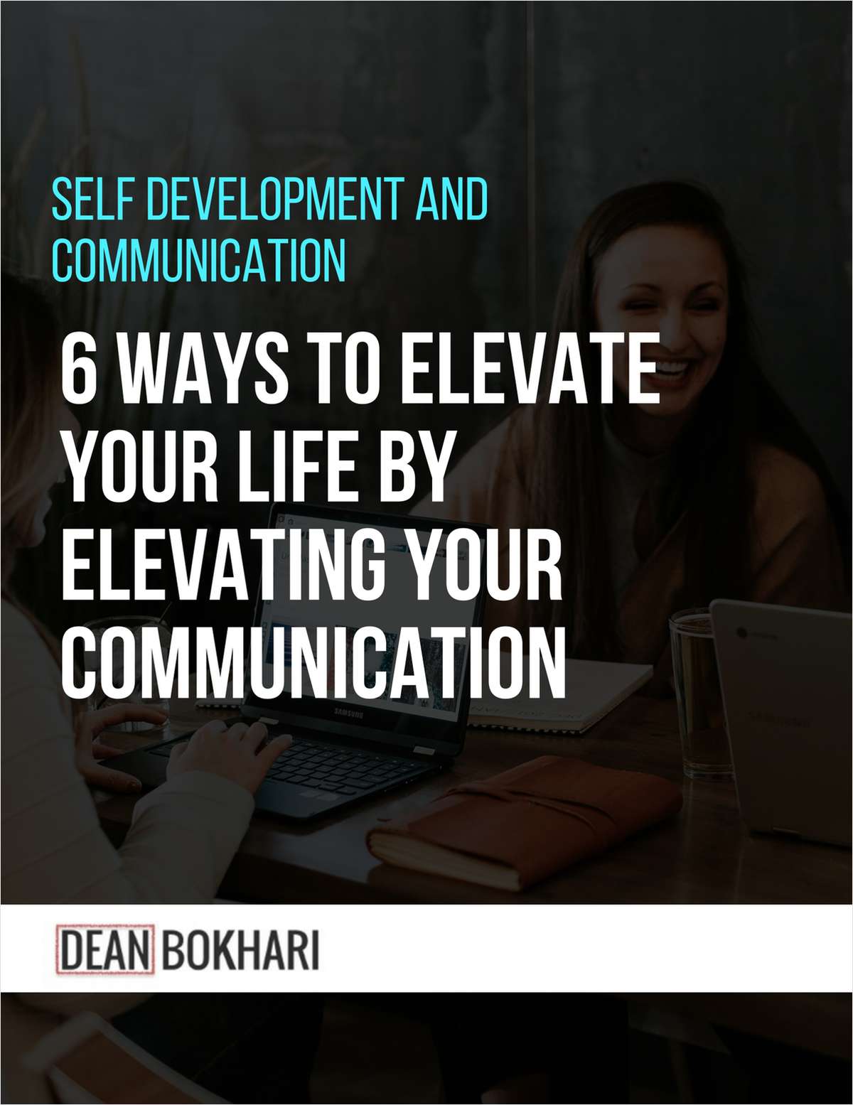 Self Development and Communication - 6 Ways to Elevate Your Life by Elevating Your Communication