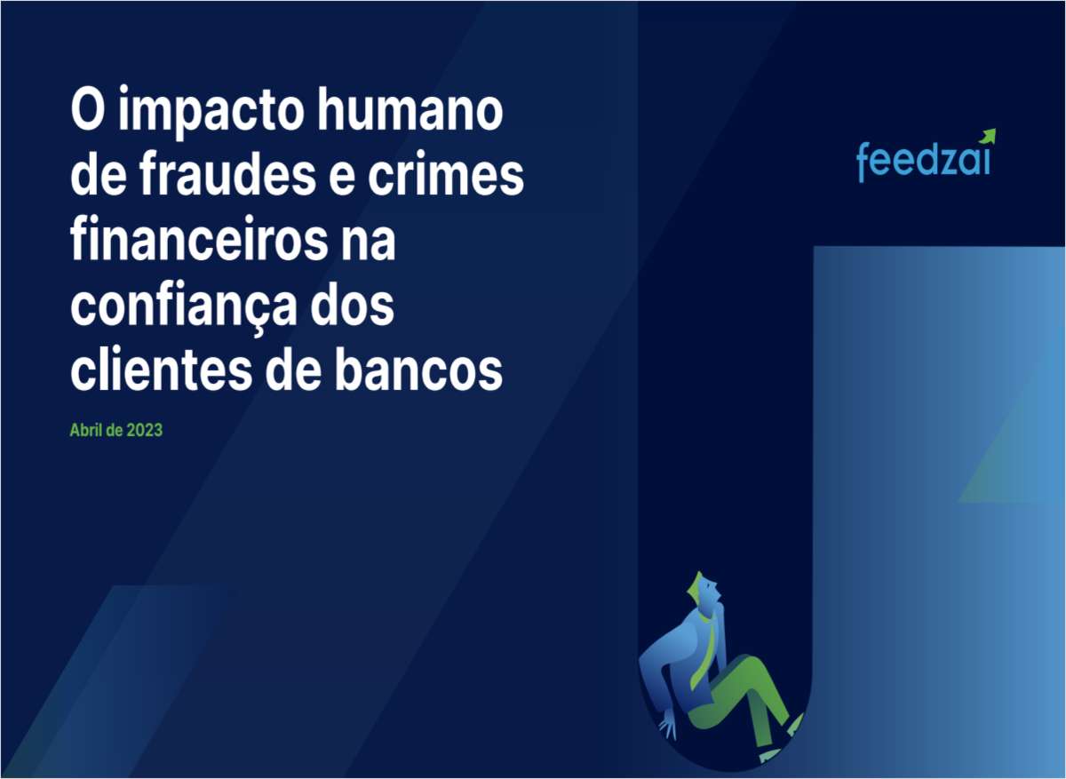 O impacto humano da fraude e dos crimes financeiros sobre a confiança do cliente nos bancos