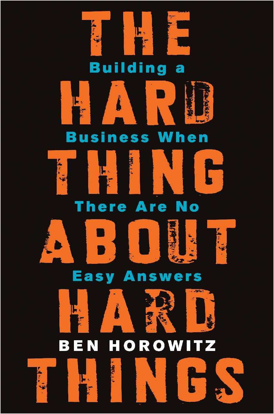 The Hard Thing About Hard Things: Building a Business When There Are No Easy Answers