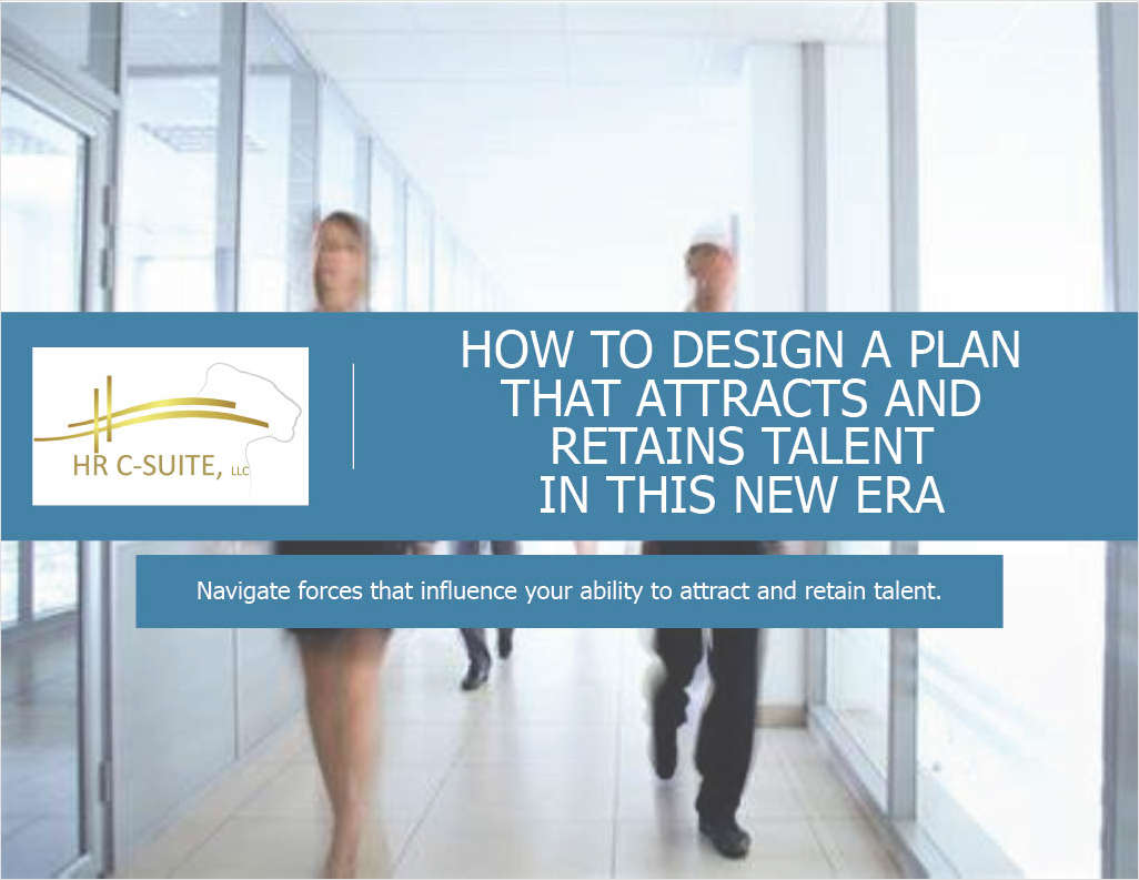 How To Design A Plan That Attracts And Retains Talent In This New Era