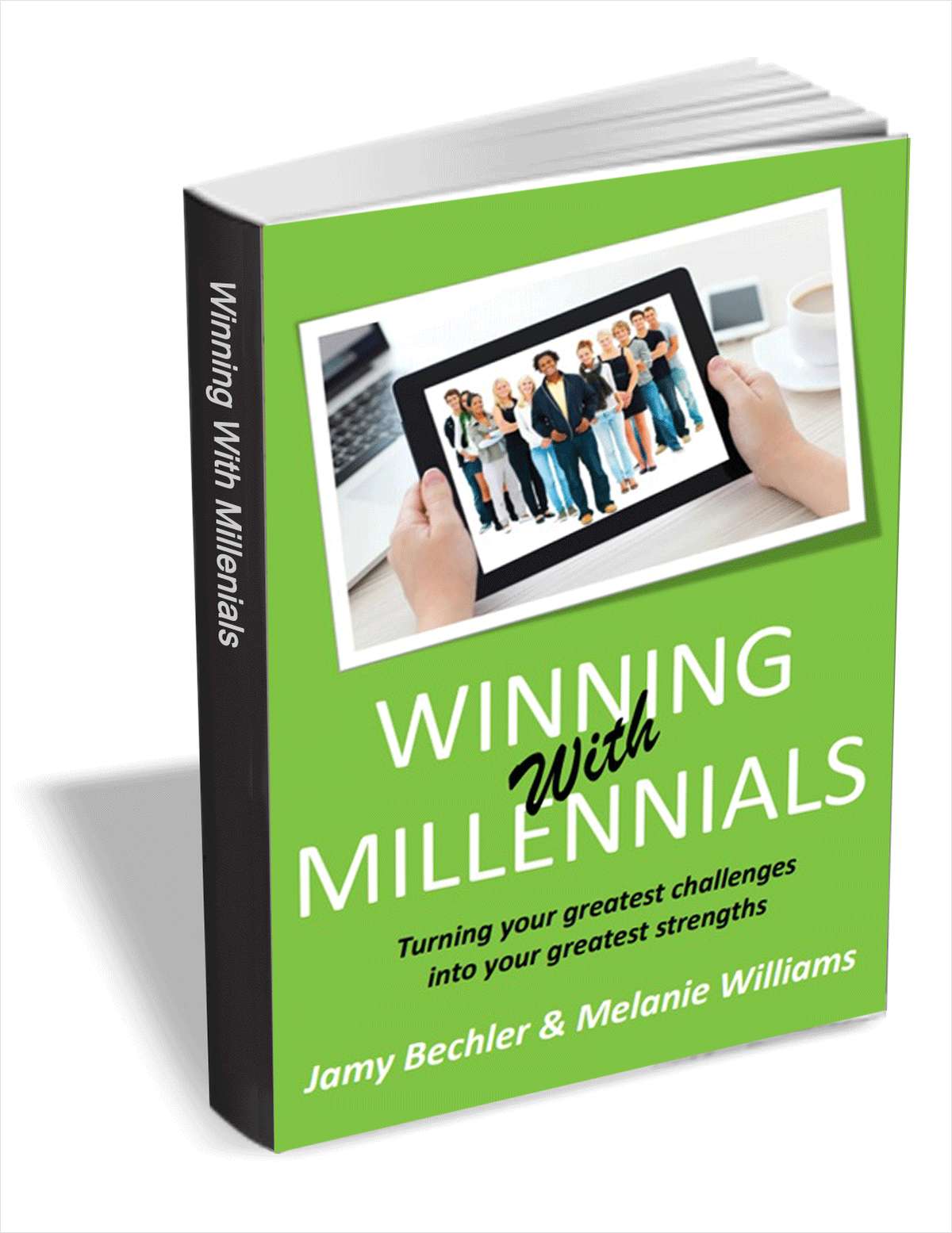 Winning With Millennials - Turning Your Greatest Challenges into Your Greatest Strengths