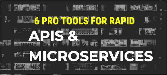 Tools for Rapid API Development & Testing