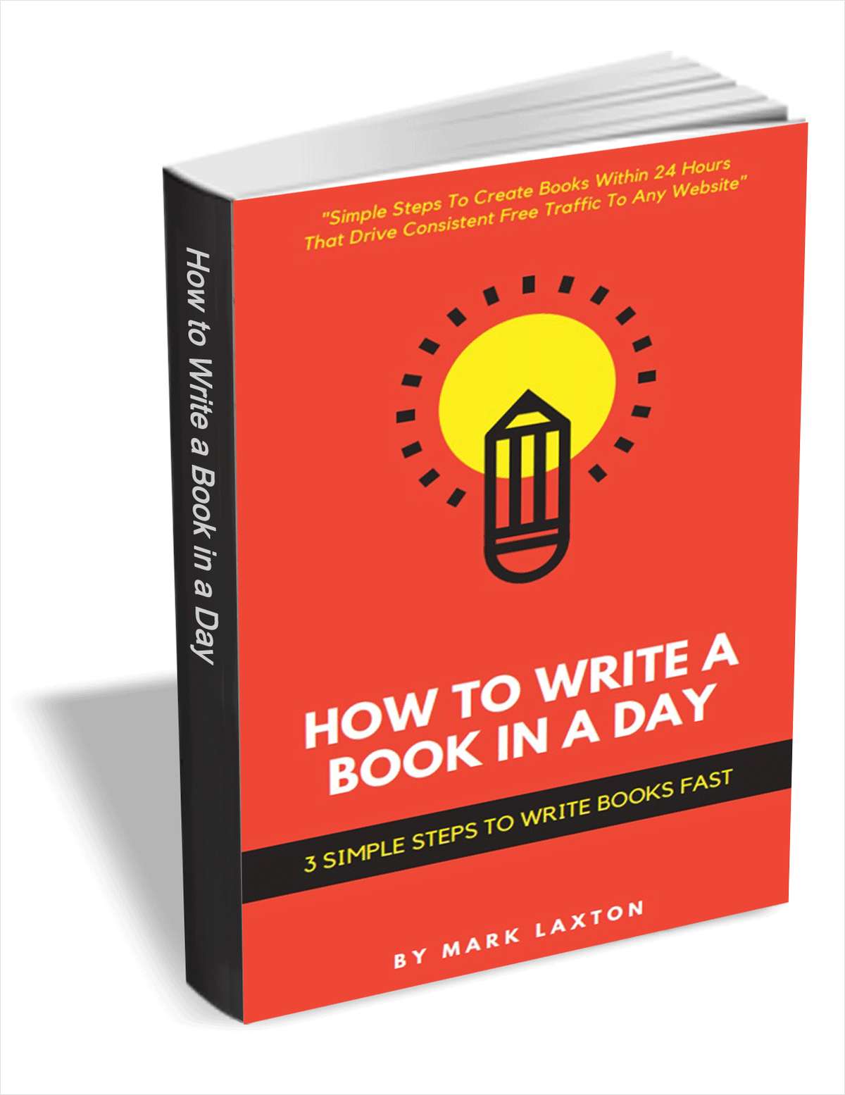 How To Write A Book In A Day 3 Simple Steps To Write Books Fast Free Mark Laxton EGuide