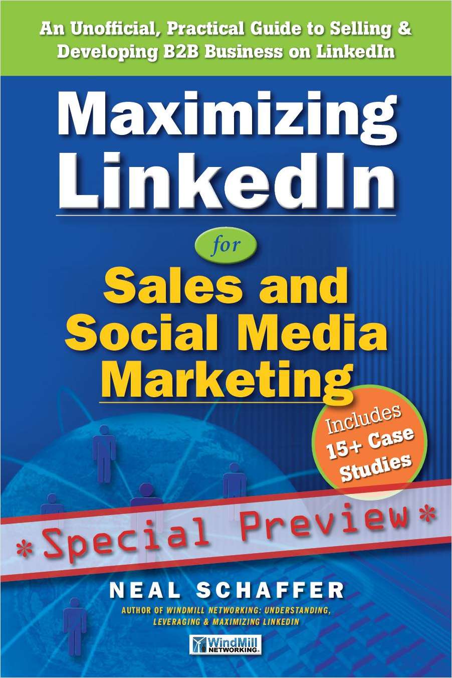 Maximizing LinkedIn for Sales and Social Media Marketing: An Unofficial, Practical Guide to Selling & Developing B2B Business on LinkedIn