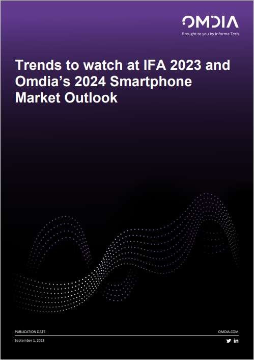 Trends to watch at IFA 2023 and Omdia's 2024 Smartphone Market Outlook