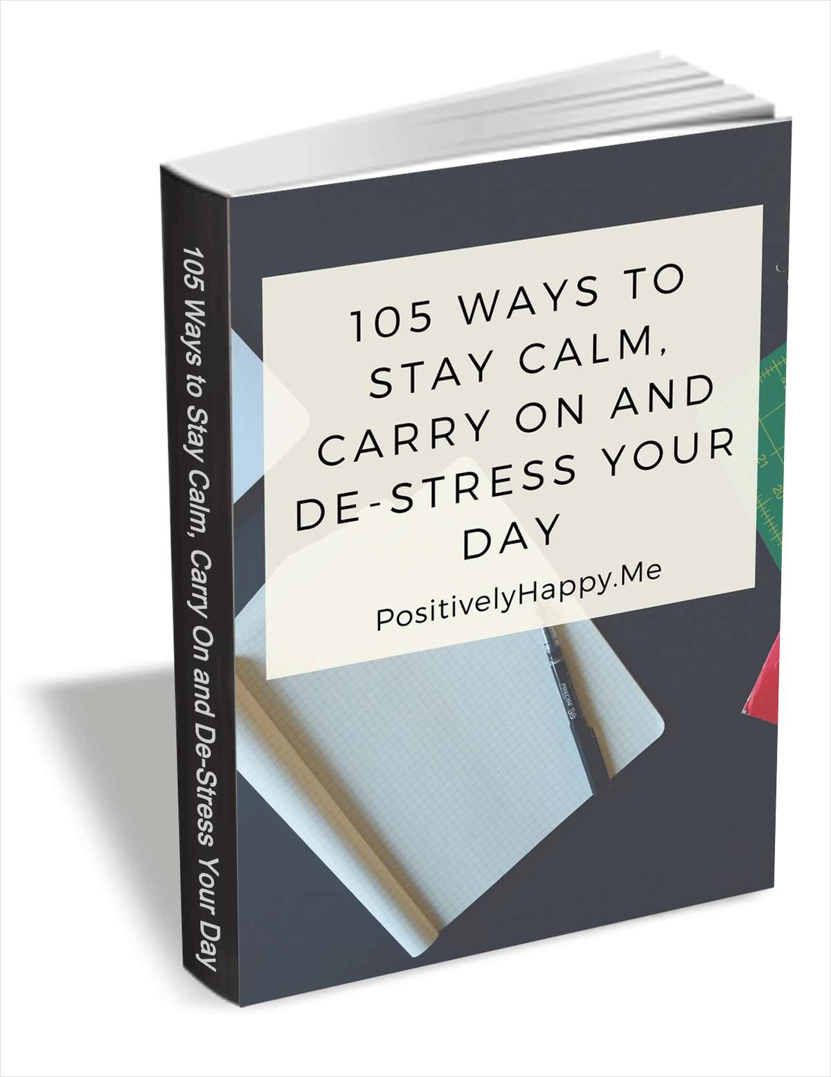 105 Ways To Stay Calm, Carry On and De-Stress Your Day