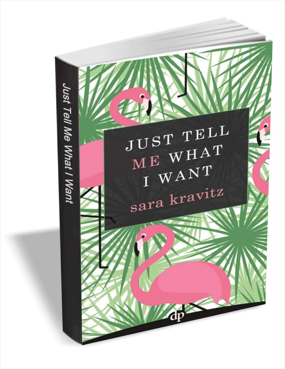 Just Tell Me What I Want - How to Find Your Purpose When You Have No Idea What it is