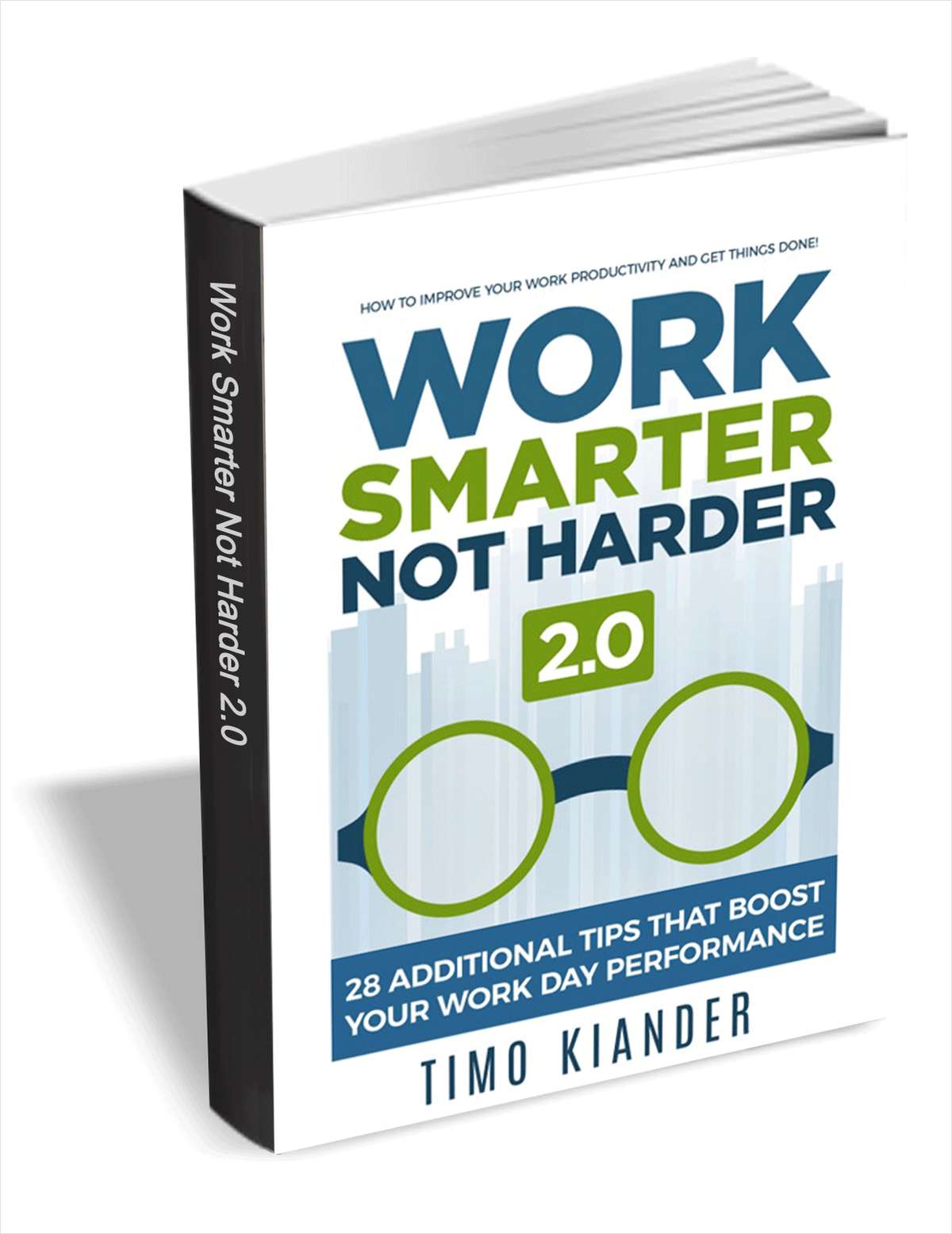 Work Smarter Not Harder 2.0 - 28 Additional Tips that Boost Your Work Day Performance