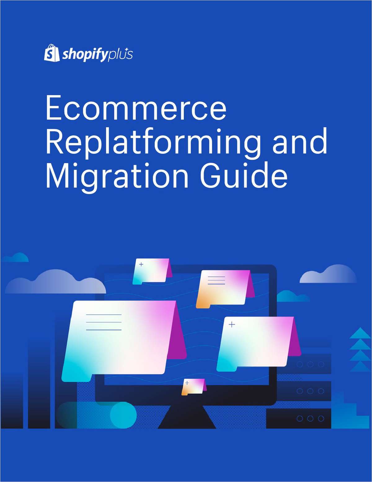 A Guide to Effectively Navigate Ecommerce Migration and Replatforming
