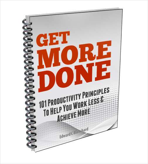 Get More Done - 101 Productivity Principles To Help You Work Less & Achieve More