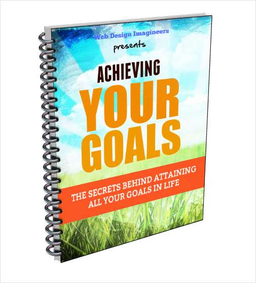 Achieving Your Goals - The Secrets Behind Attaining All Your Goals In Life