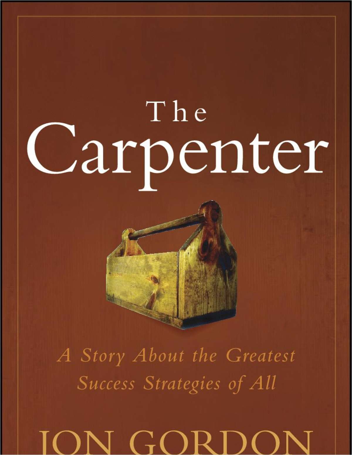 The Carpenter: A Story About the Greatest Success Strategies of All--Free Sample Chapter
