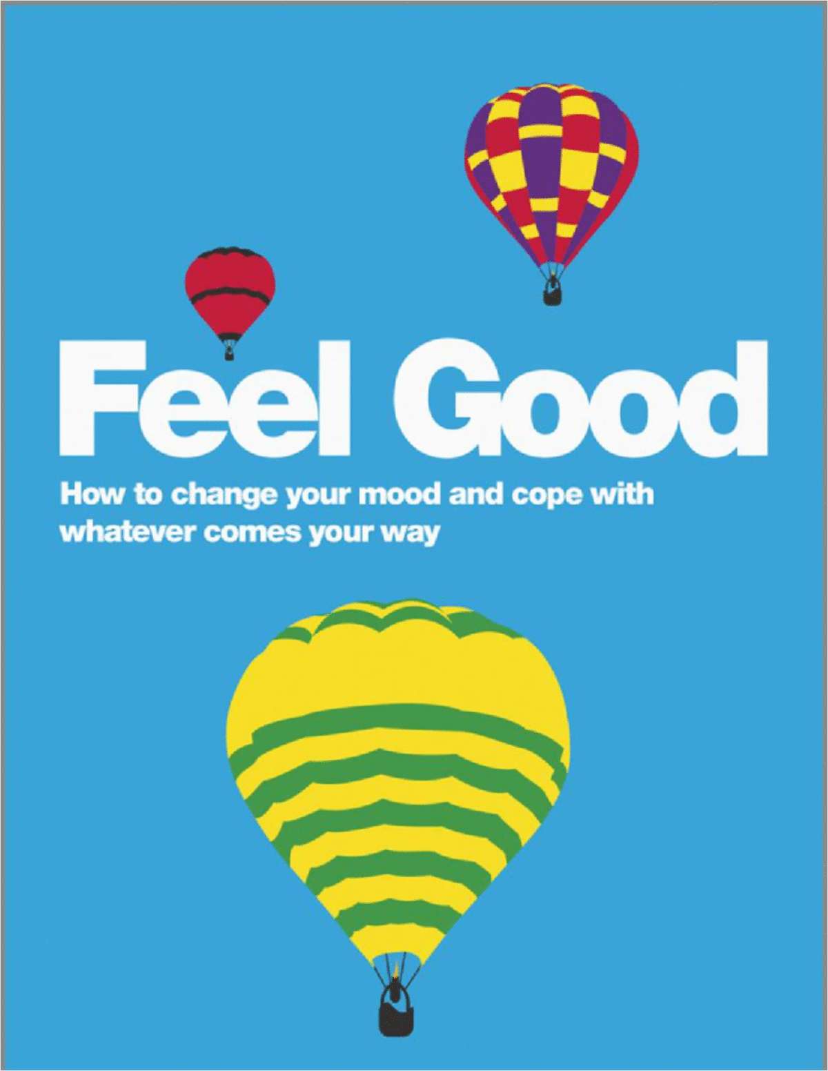 Feel Good: How to Change Your Mood and Cope with Whatever Comes Your Way--Free Sample Chapter