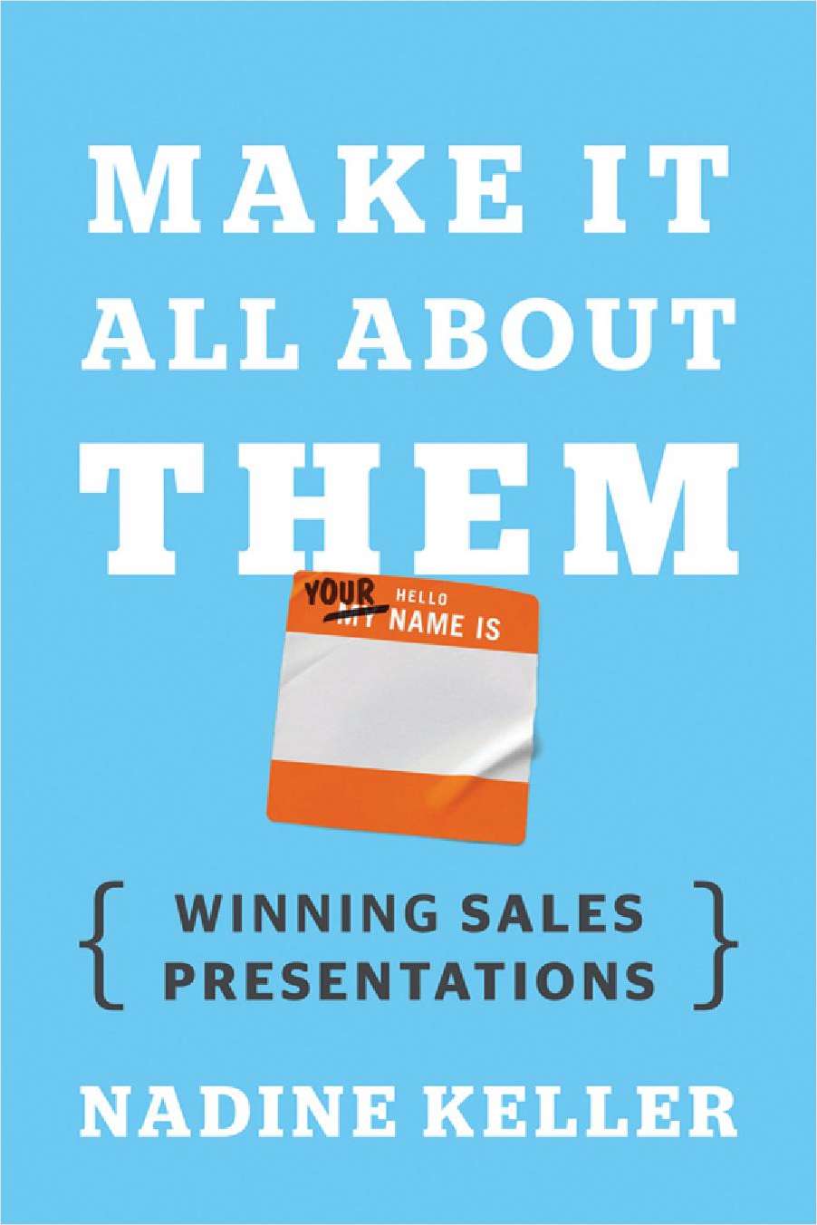Make It All About Them: Winning Sales Presentations--Free Sample Chapter