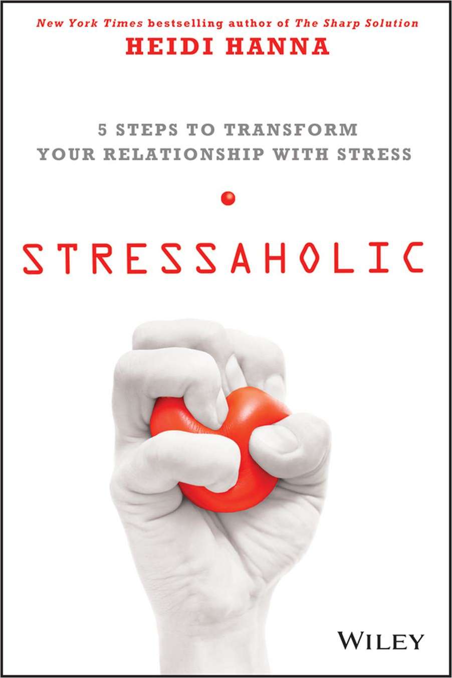 Stressaholic: 5 Steps to Transform Your Relationship with Stress--Free Sample Chapter