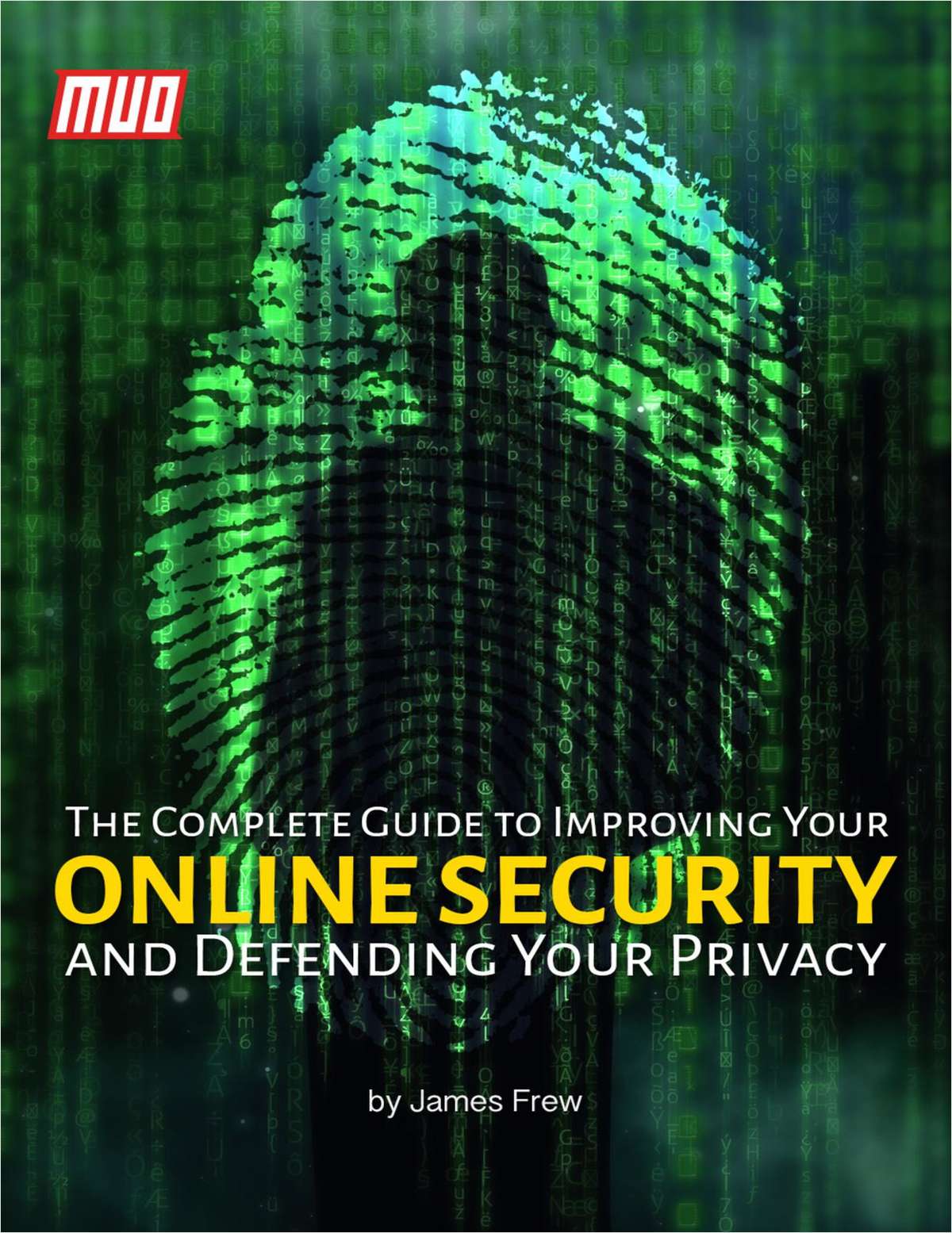 The Complete Guide to Improving Your Online Security and Defending Your Privacy